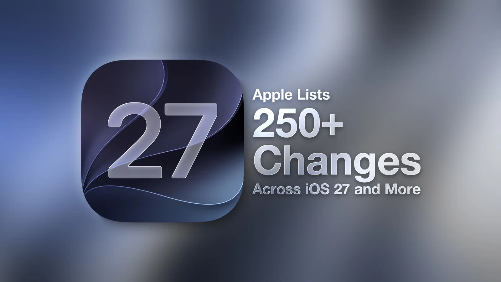 Apple Details 250+ Updates for iOS 27, macOS Golden Gate, and More